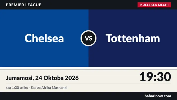 Chelsea dhidi ya Tottenham, Jumamosi, 24 Oktoba 2026, saa 1:30 usiku (19:30, saa za Afrika Mashariki)